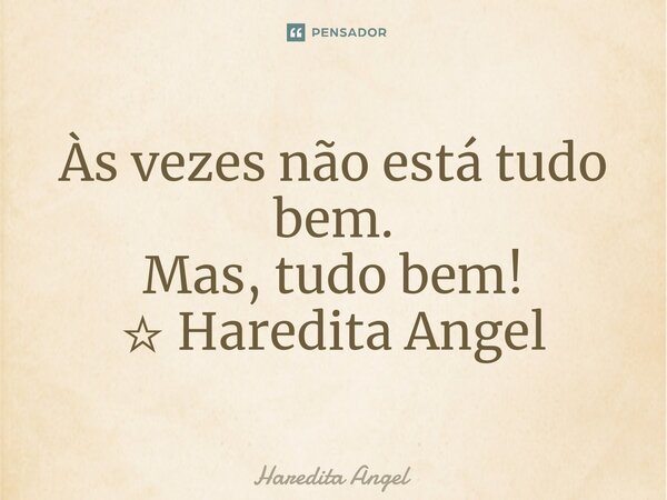 Estou sempre aberta a críticas, Haredita Angel - Pensador