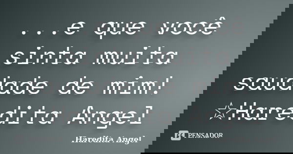 ...e que você sinta muita saudade de mim! ☆Haredita Angel... Frase de Haredita Angel.