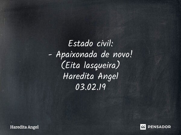 ⁠ Estado civil: - Apaixonada de novo! (Eita lasqueira) Haredita Angel 03.02.19... Frase de Haredita Angel.
