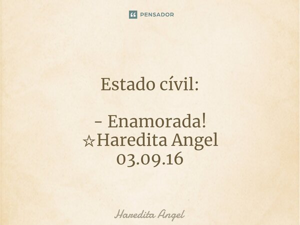 ⁠ Estado cívil: - Enamorada! ☆Haredita Angel 03.09.16... Frase de Haredita Angel.