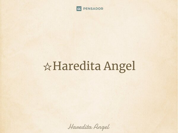 Estou sempre aberta a críticas, Haredita Angel - Pensador