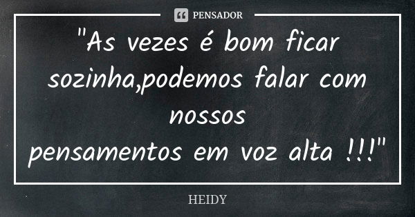 As Vezes é Bom Ficar Heidy Pensador 2494