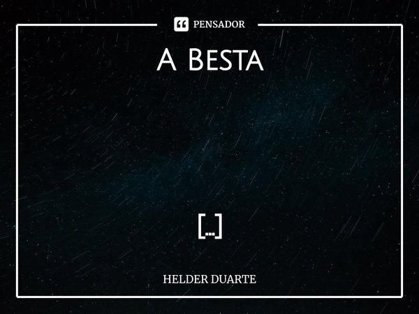 A Besta O falso profeta, fez com que a imagem da besta falasse,
deu folgo a imagem da besta, com o qual ela falou!
E fez com que fossem mortos, os que a besta n... Frase de HELDER DUARTE.