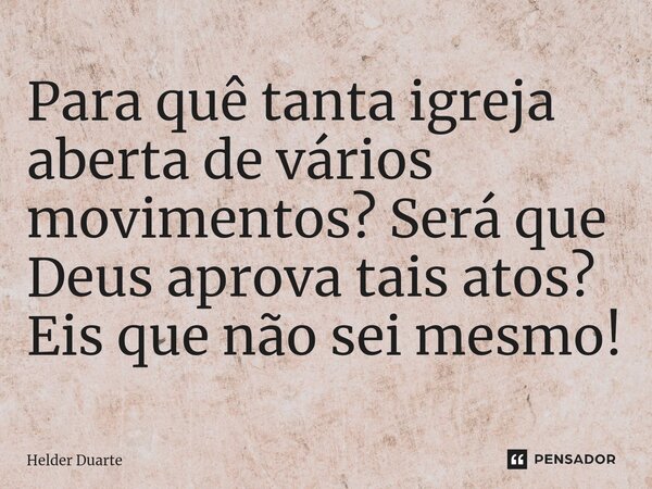 ⁠para Quê Tanta Igreja Aberta De Helder Duarte Pensador 5101