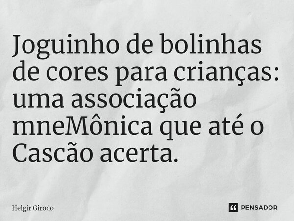 ⁠Joguinho de bolinhas de cores para crianças: uma associação mneMônica que até o Cascão acerta.... Frase de Helgir Girodo.