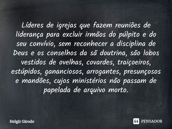 Se um Bispo ou pastor se enquadra no Helgir Girodo - Pensador