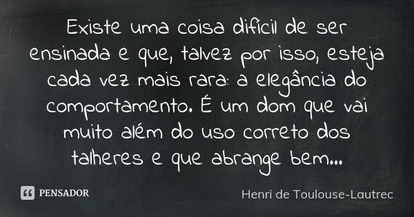 Existe uma coisa difícil de ser... Henri de Toulouse-Lautrec - Pensador