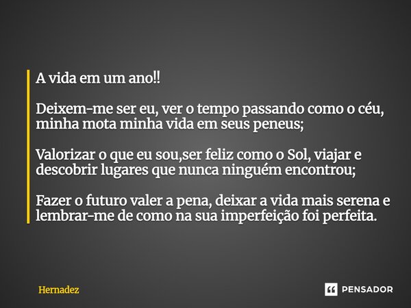⁠A vida em um ano!! Deixem-me ser eu, ver o tempo passando como o céu, minha mota minha vida em seus peneus; Valorizar o que eu sou,ser feliz como o Sol, viajar... Frase de Hernadez.
