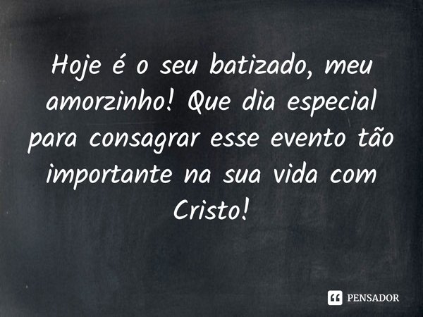 ⁠Hoje é o seu batizado, meu amorzinho! Que dia especial para consagrar esse evento tão importante na sua vida com Cristo!