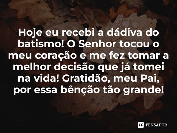 ⁠Hoje eu recebi a dádiva do batismo! O Senhor tocou o meu coração e me fez tomar a melhor decisão que já tomei na vida! Gratidão, meu Pai, por essa bênção tão g