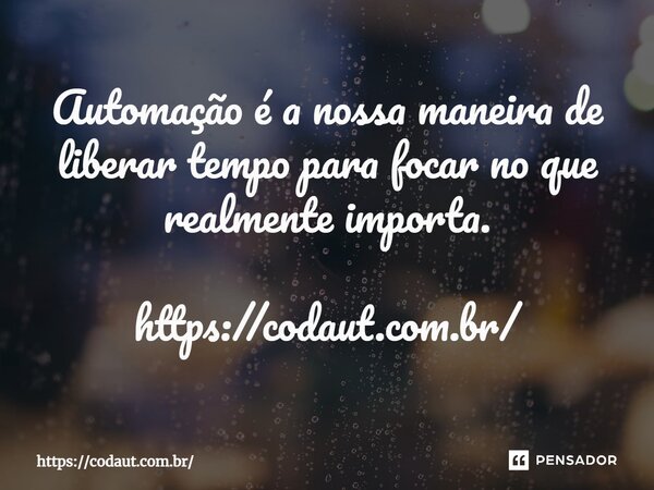 ⁠Automação é a nossa maneira de liberar tempo para focar no que realmente importa. https://codaut.com.br/... Frase de https:codaut.com.br.