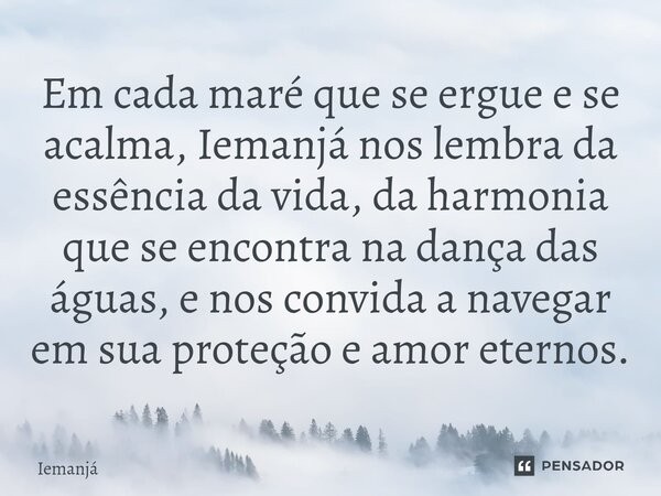 ⁠Em cada maré que se ergue e se acalma, Iemanjá nos lembra da essência da vida, da harmonia que se encontra na dança das águas, e nos convida a navegar em sua p... Frase de iemanja.