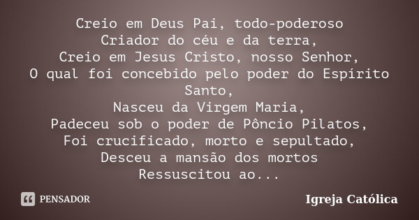 Creio em Deus Pai, todo-poderoso Criador... IGREJA CATÓLICA