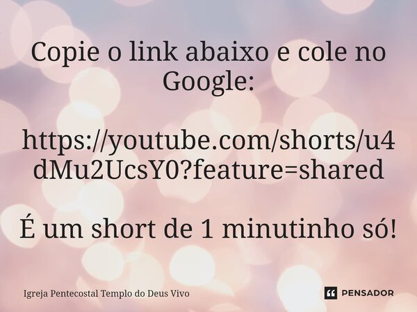 ⁠Copie o link abaixo e cole no Google: https://youtube.com/shorts/u4dMu2UcsY0?feature=shared É um short de 1 minutinho só!... Frase de Igreja Pentecostal Templo do Deus Vivo.