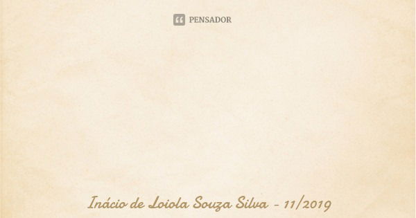 Não deixe a onda te levar, pois o mar é traiçoeiro.... Frase de Inácio de Loiola Souza Silva - 112019.