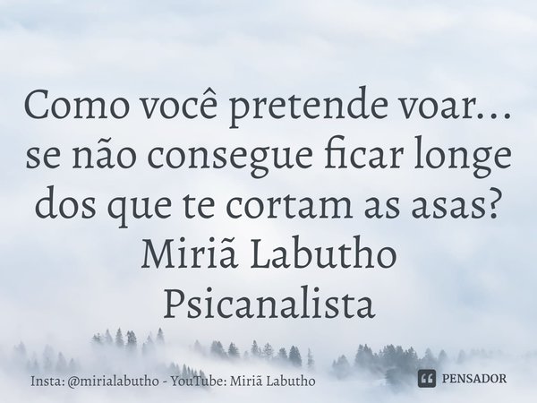 Como você pretende voar... se não consegue ficar longe dos que te cortam as asas?
Miriã Labutho
Psicanalista⁠... Frase de Insta: mirialabutho - YouTube: Miriã Labutho.