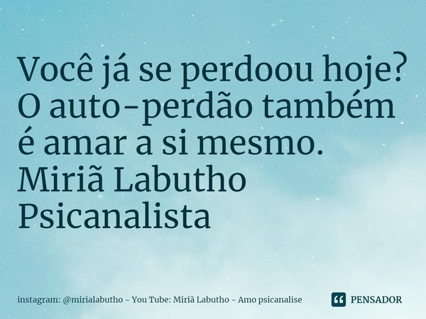 ⁠Você já se perdoou hoje? O auto-perdão também é amar a si mesmo.
Miriã Labutho
Psicanalista... Frase de instagram: mirialabutho - You Tube: Miriã Labutho - Amo psicanalise.
