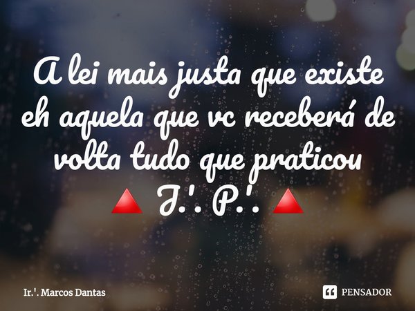 ⁠A lei mais justa que existe eh aquela que vc receberá de volta tudo que praticou
🔺 J.'. P.'. 🔺... Frase de Ir.'. Marcos Dantas.
