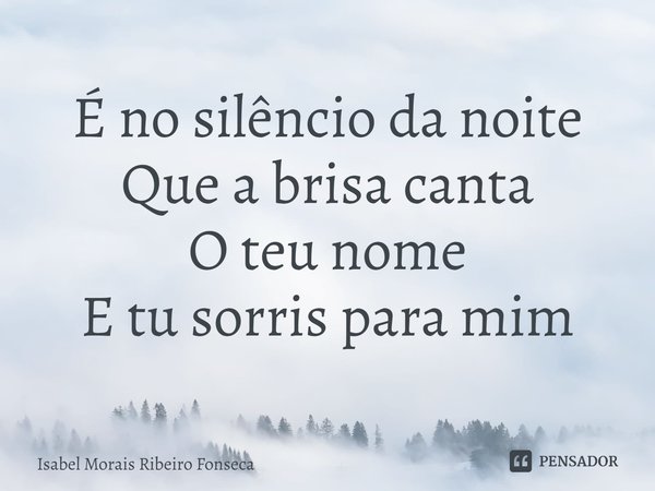 ⁠É No Silêncio Da Noite Que A Brisa Isabel Morais Ribeiro Pensador 0368