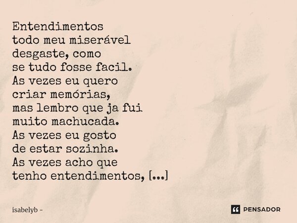 ⁠Entendimentos todo meu miserável desgaste, como se tudo fosse facil. As vezes eu quero criar memórias, mas lembro que ja fui muito machucada. As vezes eu gosto... Frase de isabelyb.