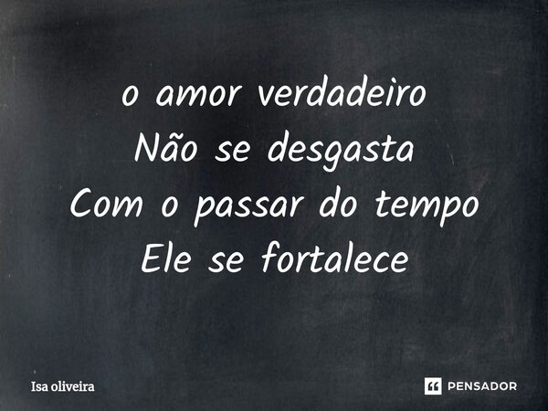 ⁠o amor verdadeiro Não se desgasta Com o passar do tempo Ele se fortalece... Frase de isa oliveira.