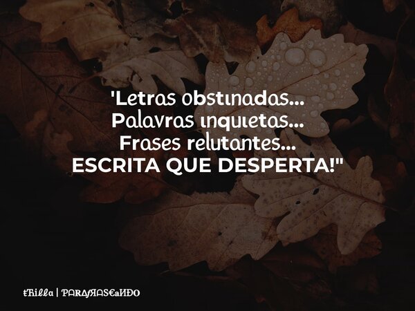 'Lᥱtrᥲ᥉ ᥆b᥉tιᥒᥲdᥲ᥉... Pᥲᥣᥲ᥎rᥲ᥉ ιᥒqᥙιᥱtᥲ᥉... Frᥲ᥉ᥱ᥉ rᥱᥣᥙtᥲᥒtᥱ᥉... ESCRITA QUE DESPERTA!" ⁠... Frase de i  SÐ.