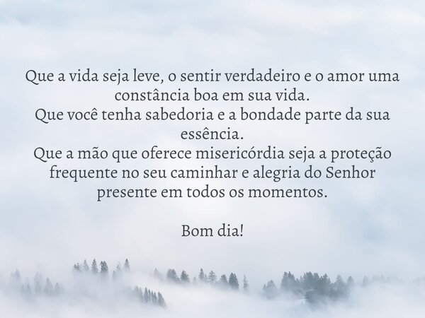 Que a vida seja leve, o sentir verdadeiro e o amor uma constância boa em sua vida. Que você tenha sabedoria e a bondade parte da sua essência. Que a mão que ofe... Frase de Islene Souza.