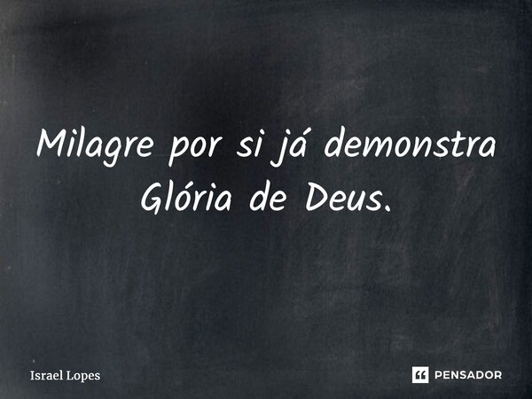 ⁠⁠Milagre por si já demonstra Glória de Deus.... Frase de Israel Lopes.