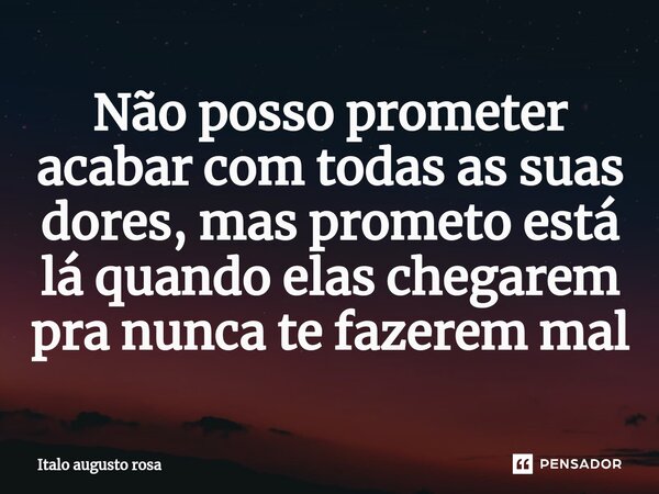Não posso prometer acabar com todas as suas dores, mas prometo está lá quando elas chegarem pra nunca te fazerem mal⁠... Frase de Italo augusto rosa.