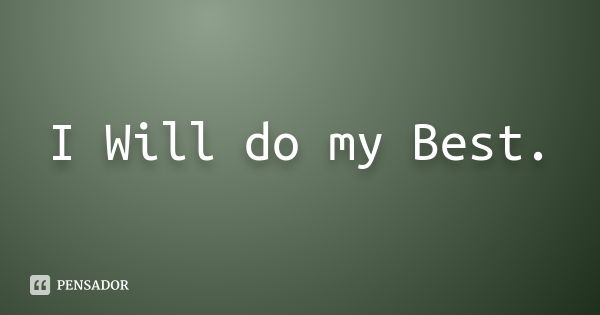 I Will do my Best.