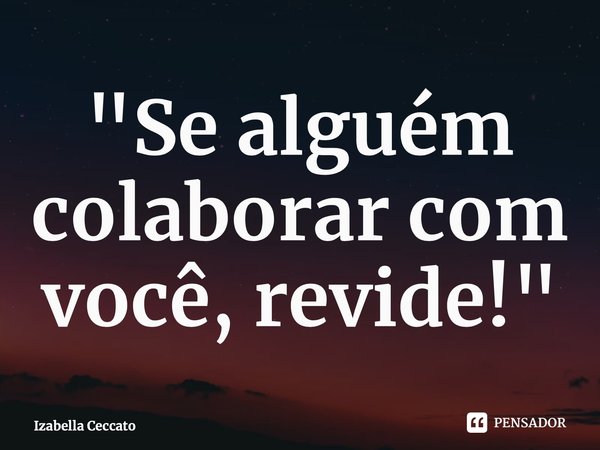 ⁠"Se alguém colaborar com você, revide!"... Frase de Izabella Ceccato.