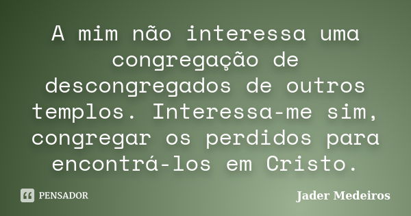 Minha religião? Sou evangélico. Mas, Jader Medeiros - Pensador