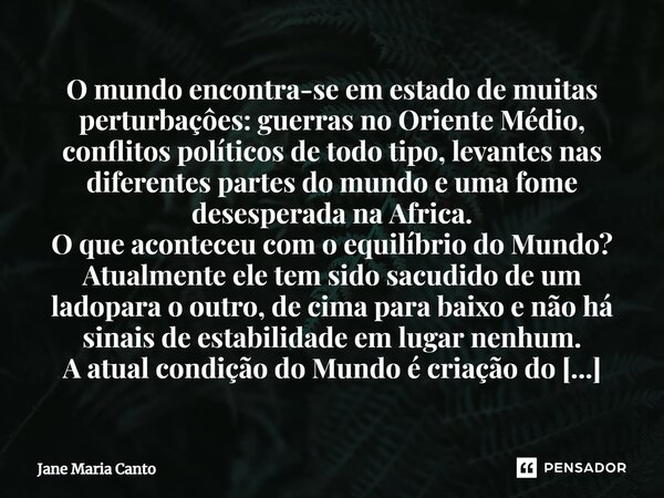 ⁠O mundo encontra-se em estado de muitas perturbaçôes: guerras no Oriente Médio, conflitos políticos de todo tipo, levantes nas diferentes partes do mundo e uma... Frase de Luca Ralli.