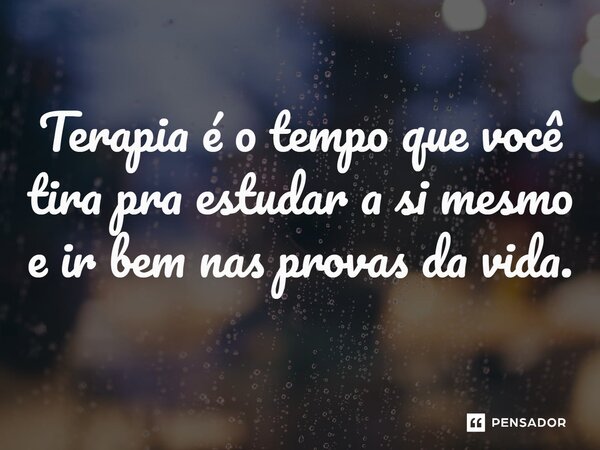 ⁠Terapia é o tempo que você tira pra estudar a si mesmo e ir bem nas provas da vida.... Frase de Jane Silva.