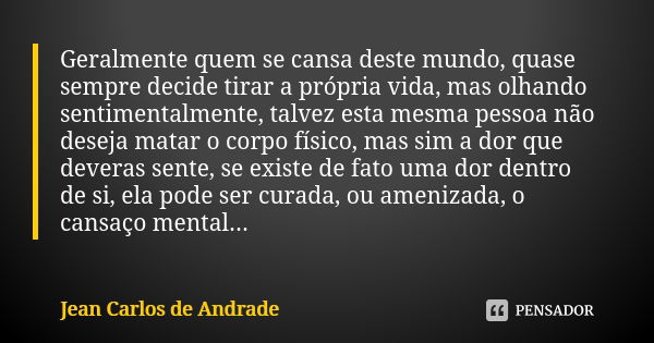 Geralmente Quem Se Cansa Deste Mundo Jean Carlos De Andrade Pensador 6845