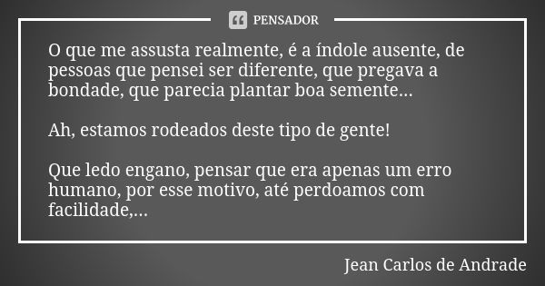 O Que Me Assusta Realmente é A índole Jean Carlos De Andrade Pensador 9070