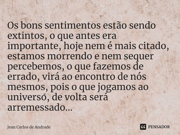 ⁠os Bons Sentimentos Estão Sendo Jean Carlos De Andrade Pensador 5111