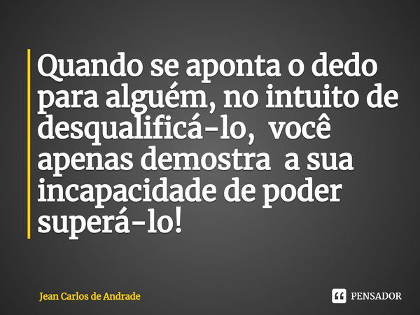 ⁠quando Se Aponta O Dedo Para Alguém Jean Carlos De Andrade Pensador 2468