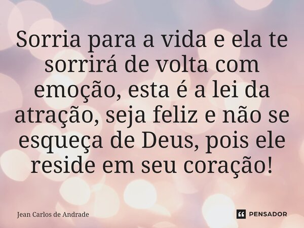 ⁠sorria Para A Vida E Ela Te Sorrirá Jean Carlos De Andrade Pensador 1146