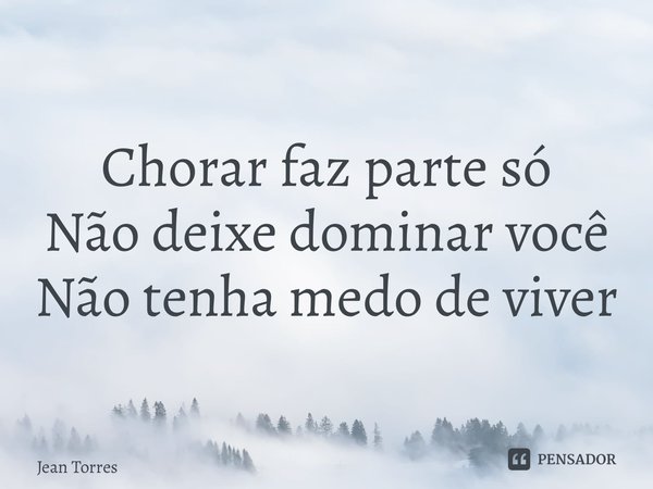 ⁠Nem todo dia é igual Mas escolha crescer Chorar faz parte só Não deixe dominar você Não tenha medo de viver... Frase de Jean Torres.