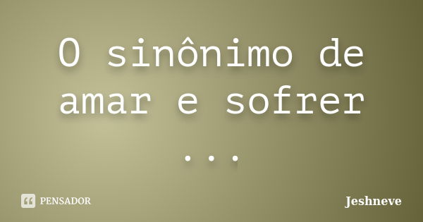 Qual é o sinônimo de sofrer?