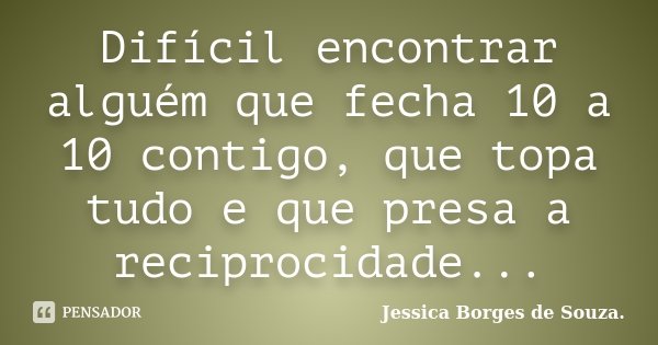 Difícil Encontrar Alguém Que Fecha 10 Jessica Borges De Souza