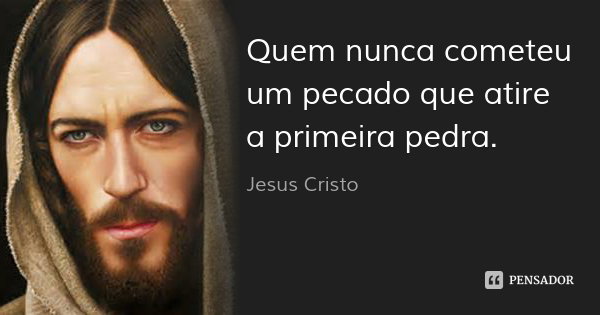 Resultado de imagem para frase jogue a primeira pedra