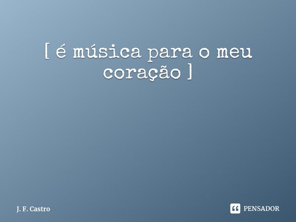 ⁠Nenhuma música no mundo mexe tanto comigo, como a melodia da tua voz me chamando de amor.
[ é música para o meu coração ]... Frase de J. F. Castro.