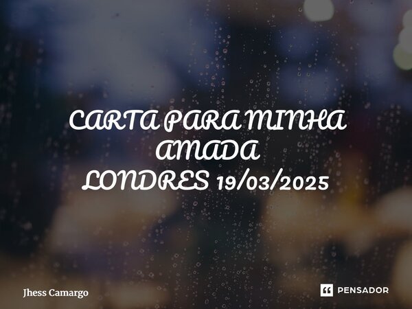 CARTA PARA MINHA AMADA LONDRES 19/03/2025 No coração das ruas, onde os sonhos sussurra em cada pedra Você, tão linda quanto o Palácio de Buckingham, minha real... Frase de Jhess Camargo.