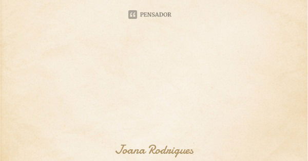 Seja feliz hoje, agora, urgentemente! A vida passa rápido, aproveite para ser feliz.... Frase de Joana Rodrigues.