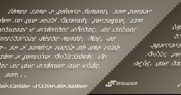 Vemos Como O Gênero Humano Sem Pensar João Calvino O Livro Dos