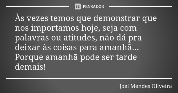 Viva, demonstre, ame hoje” Amanhã, pode ser tarde demais!🙏🏼❤️ #mens