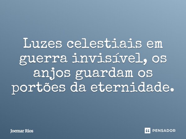 ⁠Luzes celestiais em guerra invisível, os anjos guardam os portões da eternidade.... Frase de Joemar Rios.