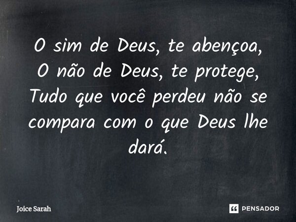 ⁠O sim de Deus, te abençoa, O não de Deus, te protege, Tudo que você perdeu não se compara com o que Deus lhe dará.... Frase de Joice Sarah.